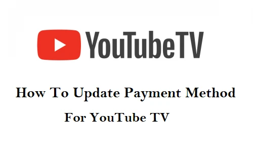 How to Update Payment Method on YouTube TV Easily Today