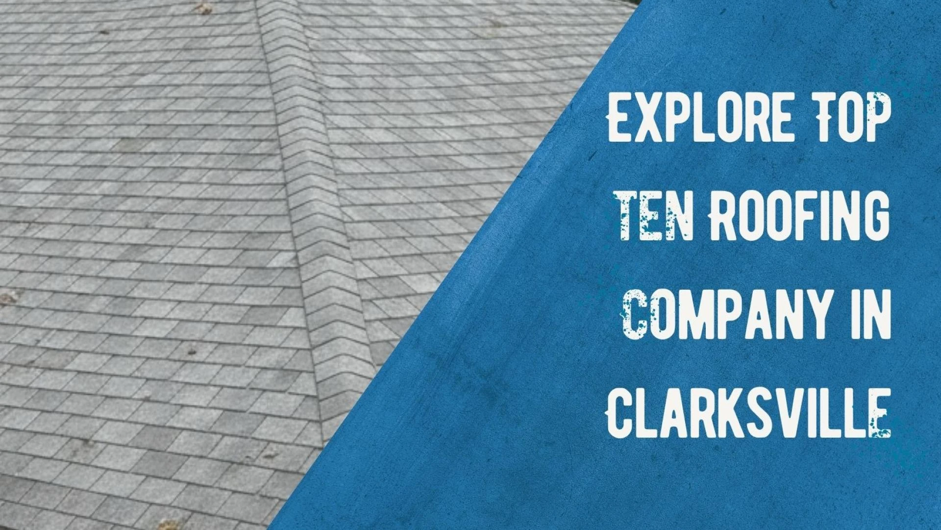 Explore Top ten Roofing Company in Clarksville TN US