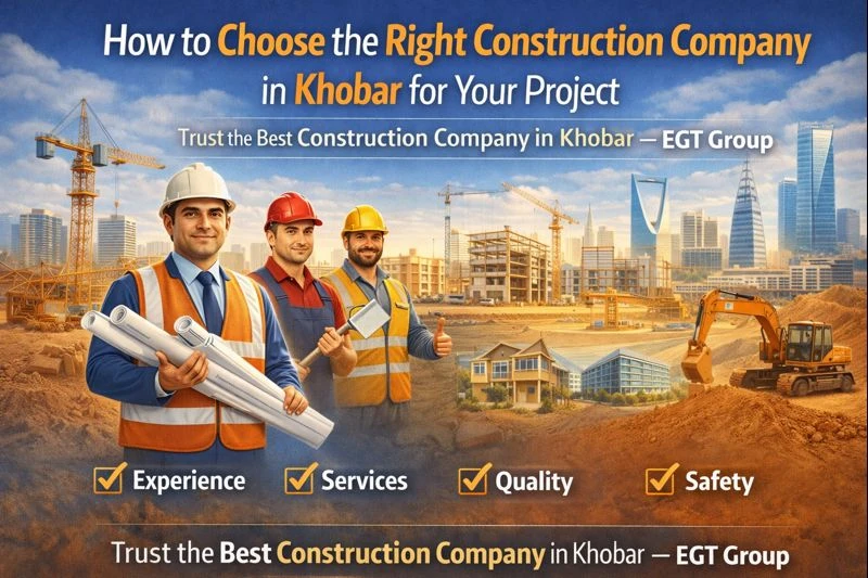 How to Choose the Right Construction Company in Khobar for Your Project