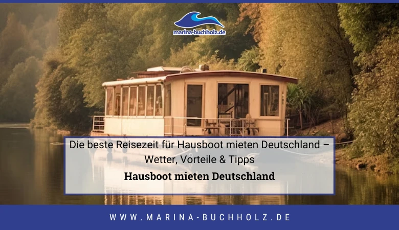 🛥️ Die beste Reisezeit für Hausboot mieten Deutschland – Wetter, Vorteile & Tipps