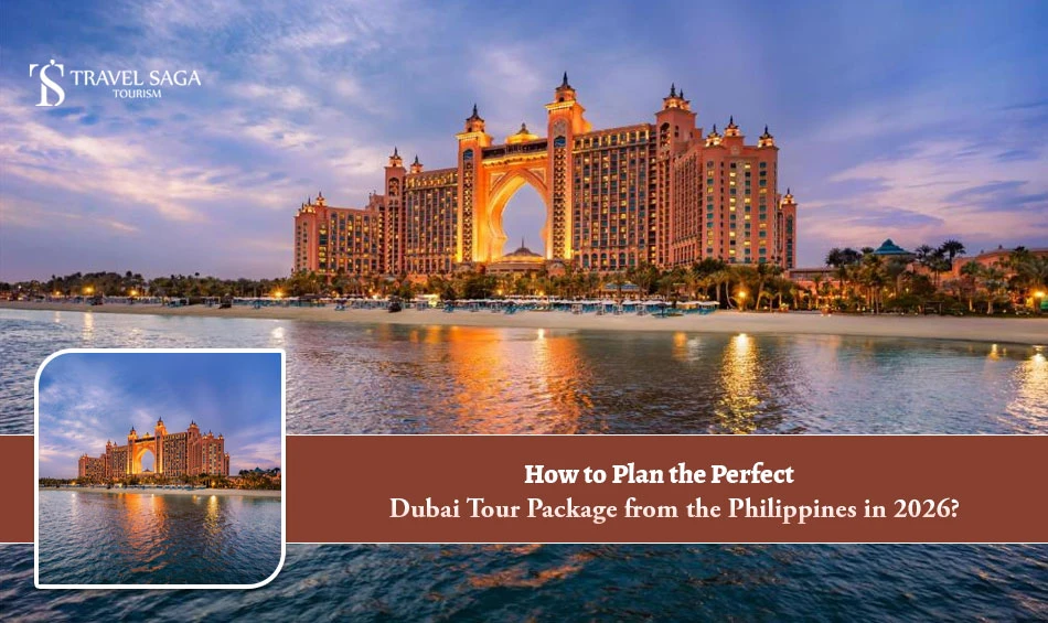How to Plan the Perfect Dubai Tour Package from the Philippines in 2026?