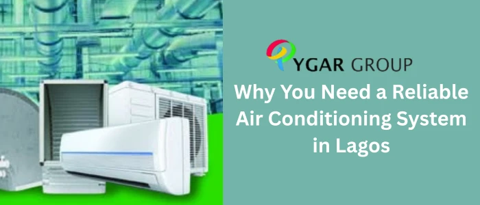 Why You Need a Reliable Air Conditioning System in Lagos