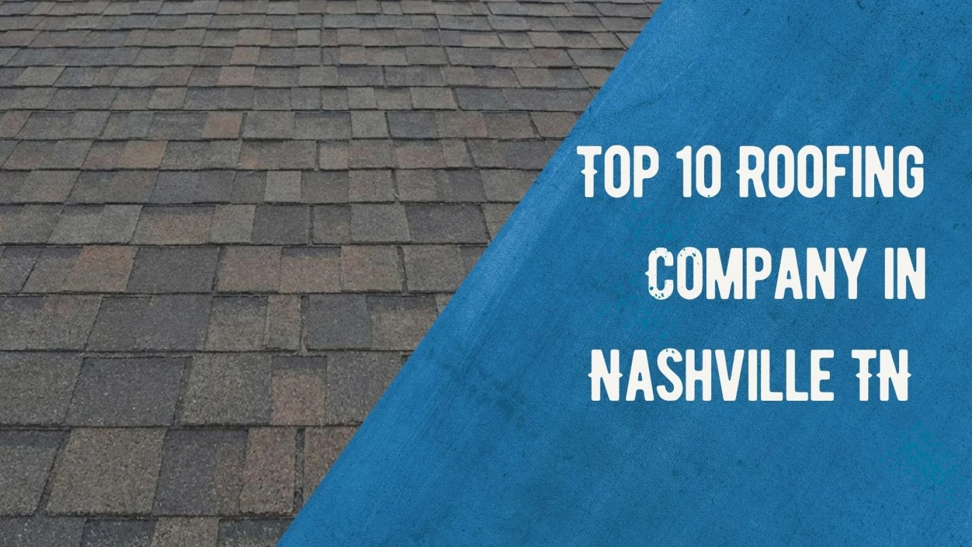 Explore Top ten Roofing Company in Nashville TN US