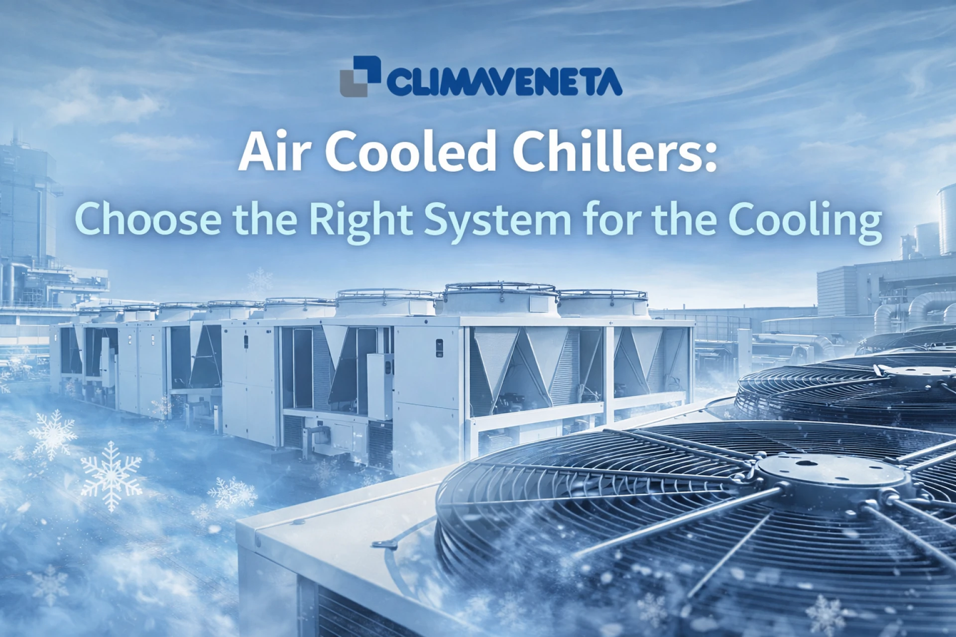 Air Cooled Chillers: Choose the Right System for the Cooling