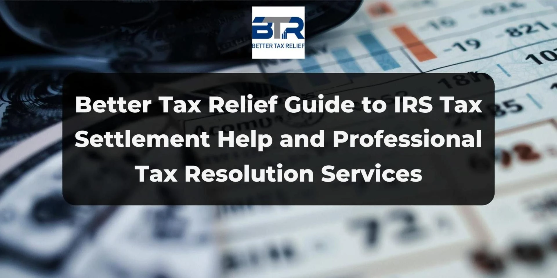 Better Tax Relief Guide to IRS Tax Settlement Help and Professional Tax Resolution Services