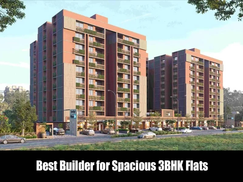 Best Builder for Spacious 3BHK Flats in Ahmedabad