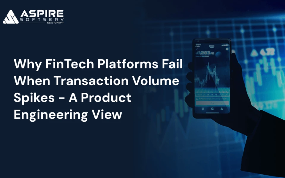 Why FinTech Platforms Fail When Transaction Volume Spikes - A Product Engineering View