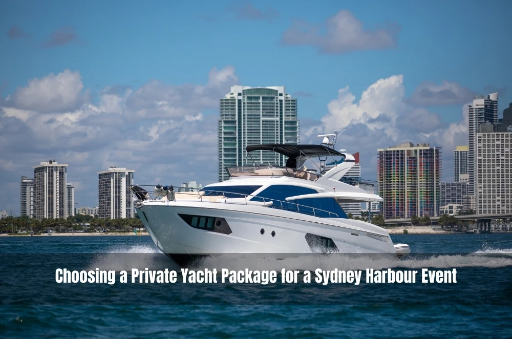Choosing a Private Yacht Package for a Sydney Harbour Event