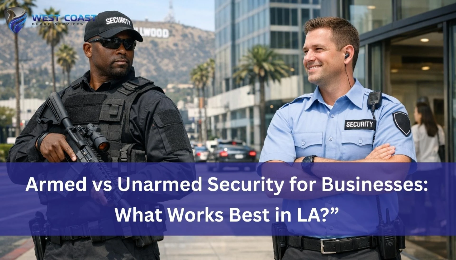 Armed vs Unarmed Security for Businesses: What Works Best in LA?”