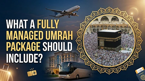 What a Fully Managed Umrah Package Should Include?  