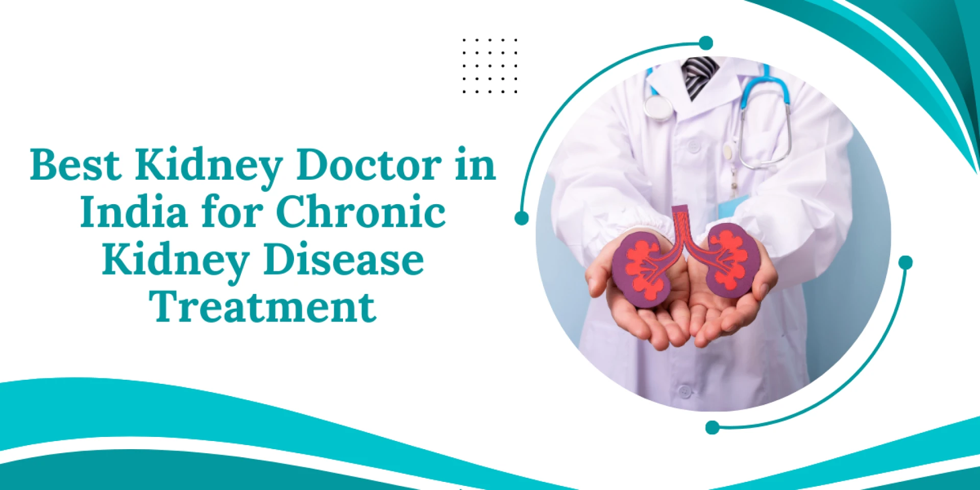 Best Kidney Doctor in India for Chronic Kidney Disease (CKD) Treatment