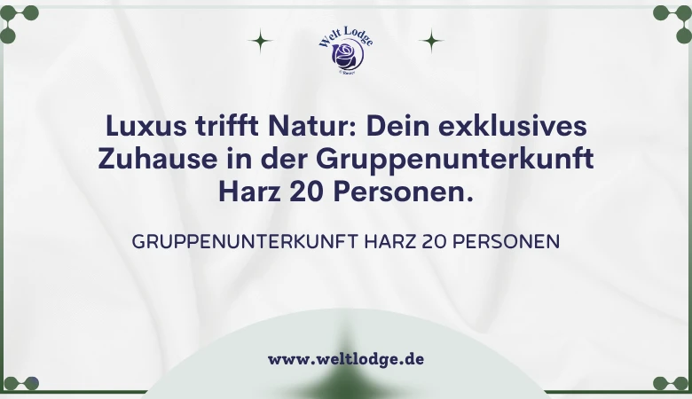 Luxus trifft Natur: Dein exklusives Zuhause in der Gruppenunterkunft Harz 20 Personen.