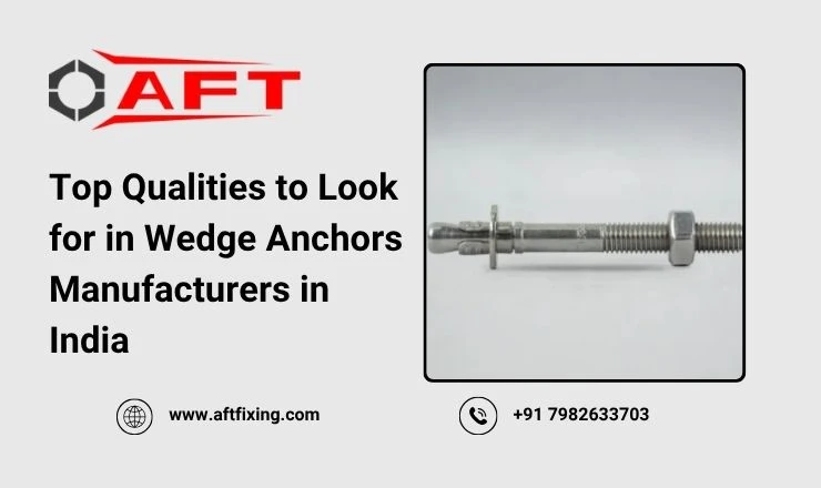 Top Qualities to Look for in Wedge Anchors Manufacturers in India