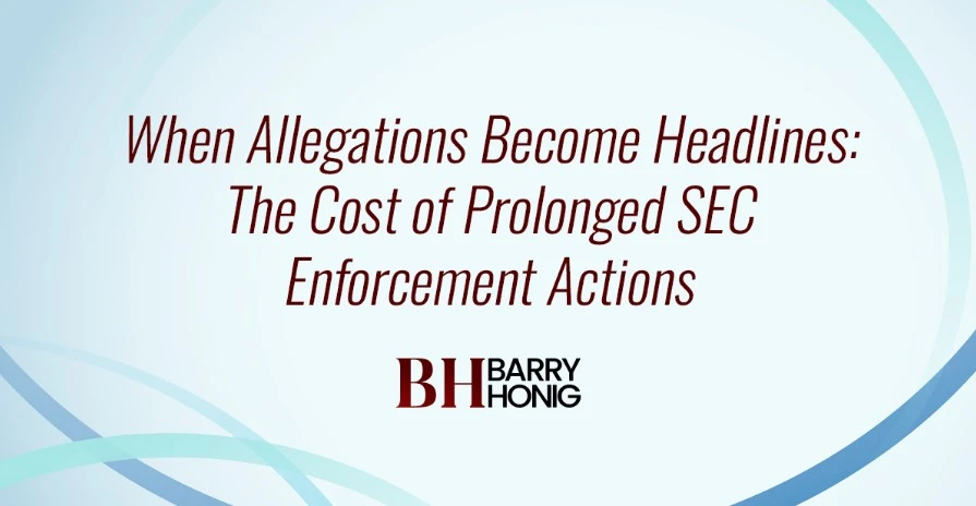 When Allegations Become Headlines: The Cost of Prolonged SEC Enforcement Actions