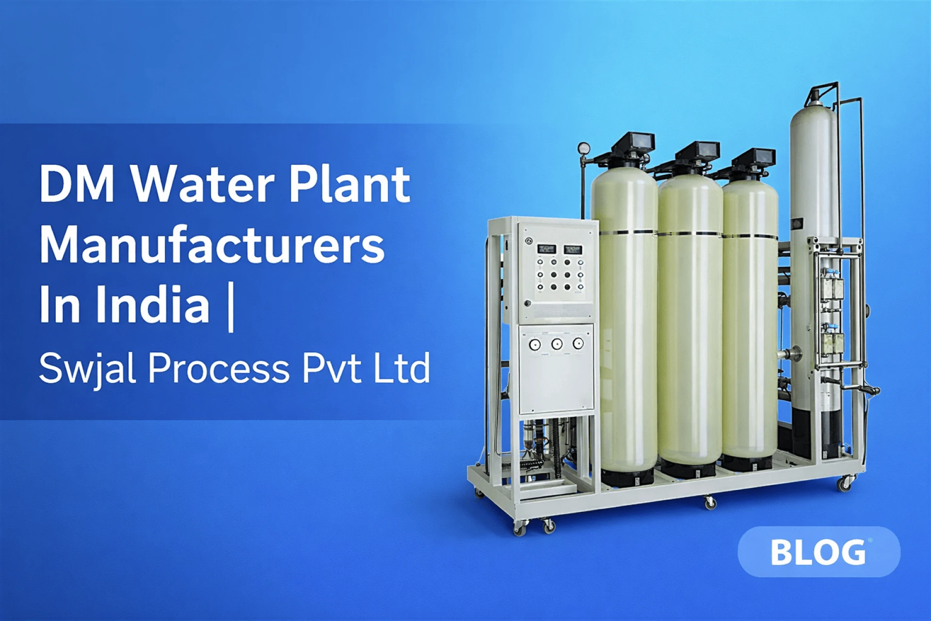 DM Water Plant Manufacturers In India | Swjal Process Pvt Ltd