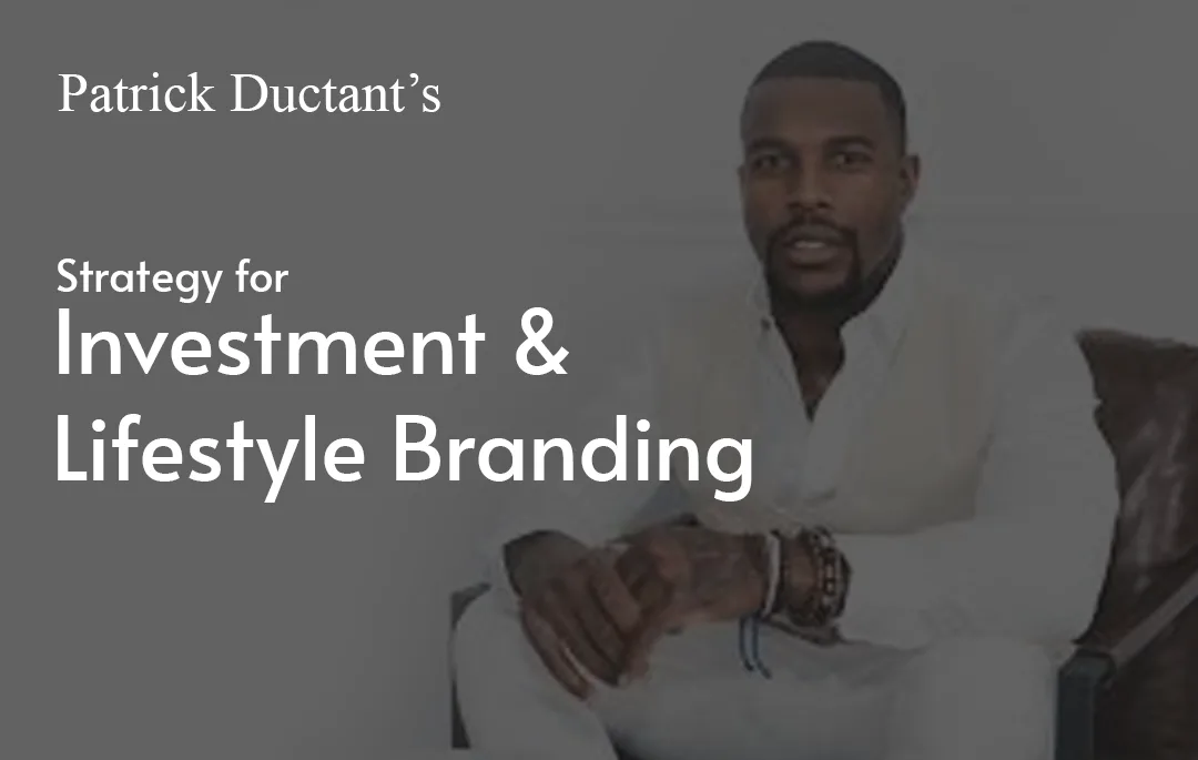 Patrick Ductant’s Strategy for Investment and Lifestyle Branding
