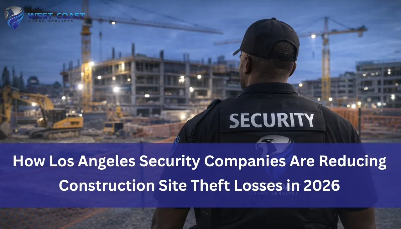 How Los Angeles Security Companies Are Reducing Construction Site Theft Losses in 2026