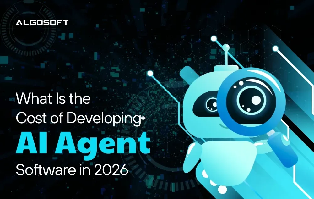 What Is the Cost of Developing AI Agent Software in 2026?